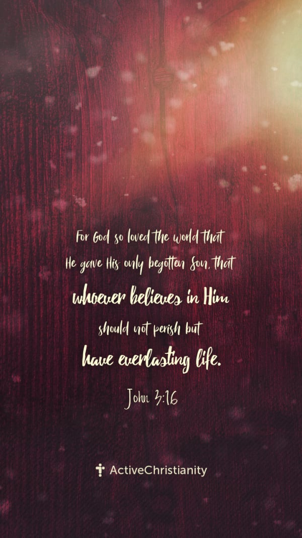 John 3:16 Bibleverse wallpaper - For God so loved the world that He gave  His only begotten Son, that whoever believes in Him should not perish but  have everlasting life. – ActiveChristianity