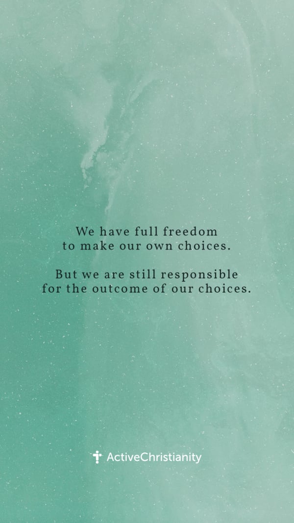 Bibleverse wallpaper - We have full freedom to make our own choices. But we  are still responsible for the outcome of our choices. – ActiveChristianity