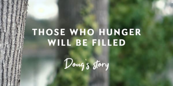 Those who hunger will be filled: Doug’s story