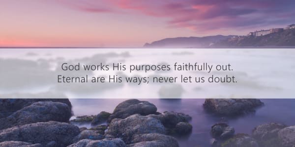 God works His purposes faithfully out