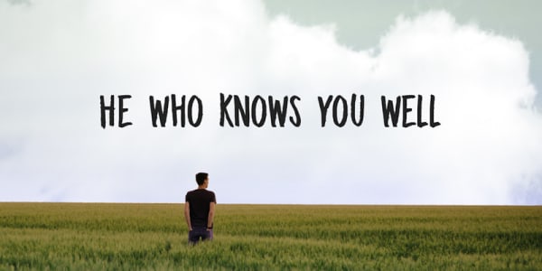 He who knows you well