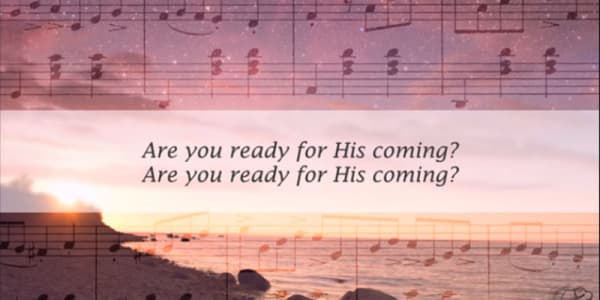 Are you ready for His coming?