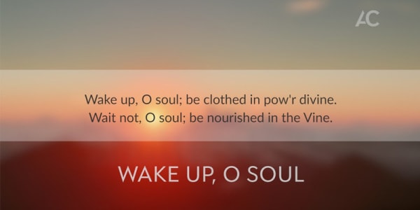 Wake up, O soul