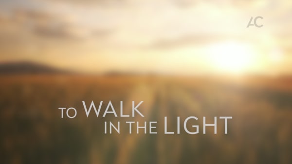 To walk in the light gives us gladness and peace